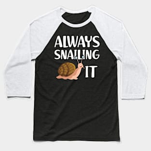 Snail - Always snailing it w Baseball T-Shirt